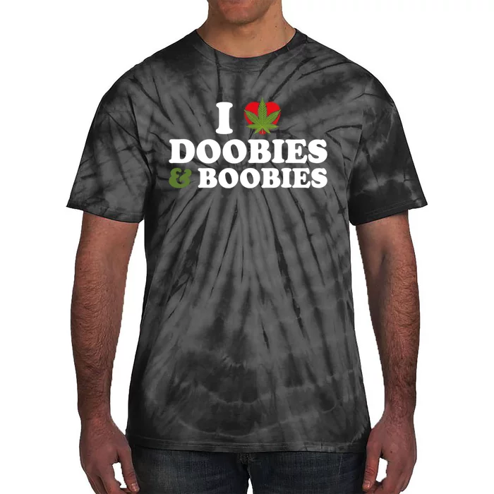 I Love Doobies And Boobies 420 Weed Stoner Funny Tie-Dye T-Shirt