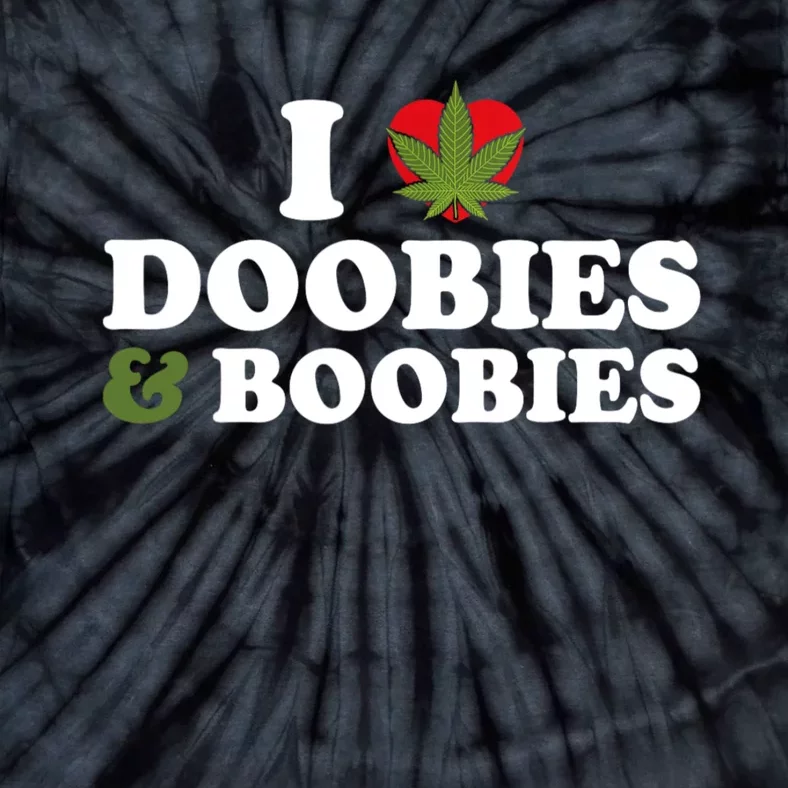 I Love Doobies And Boobies 420 Weed Stoner Funny Tie-Dye T-Shirt