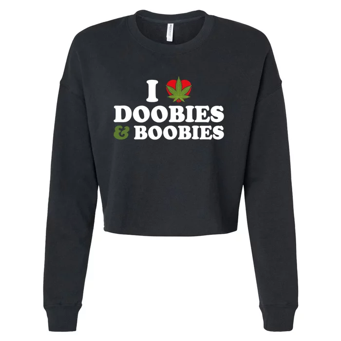 I Love Doobies And Boobies 420 Weed Stoner Funny Cropped Pullover Crew