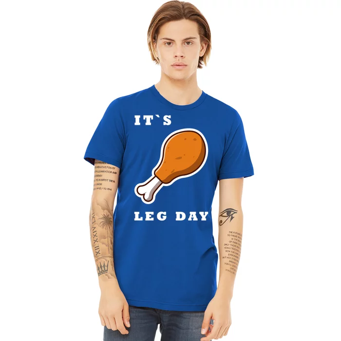 It`S Leg Day Funny Thanksgiving Saying Quote Gym Workout Gift Premium T-Shirt