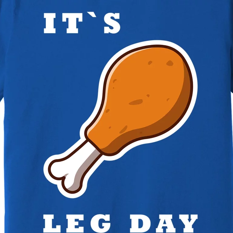 It`S Leg Day Funny Thanksgiving Saying Quote Gym Workout Gift Premium T-Shirt