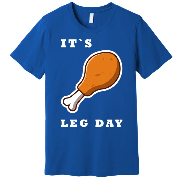 It`S Leg Day Funny Thanksgiving Saying Quote Gym Workout Gift Premium T-Shirt