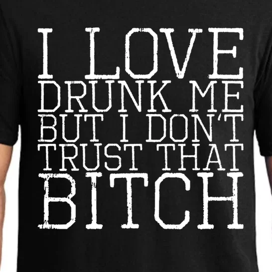 I Love Drunk Me But I Don't Trust That Bitch Gift Pajama Set