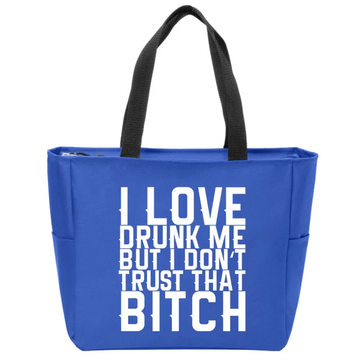 I Love Drunk Me But I Don't Trust That Bitch Gift Zip Tote Bag