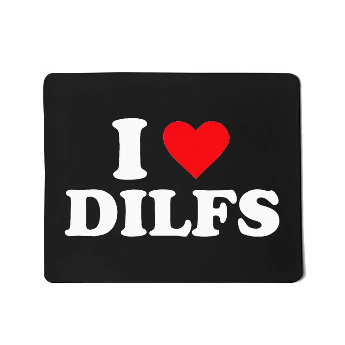 I Love Dilfs Mousepad