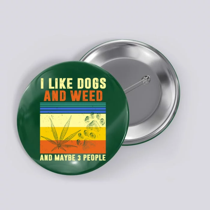 I Like Dogs And Weed And Maybe 3 People Button