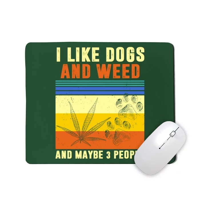 I Like Dogs And Weed And Maybe 3 People Mousepad