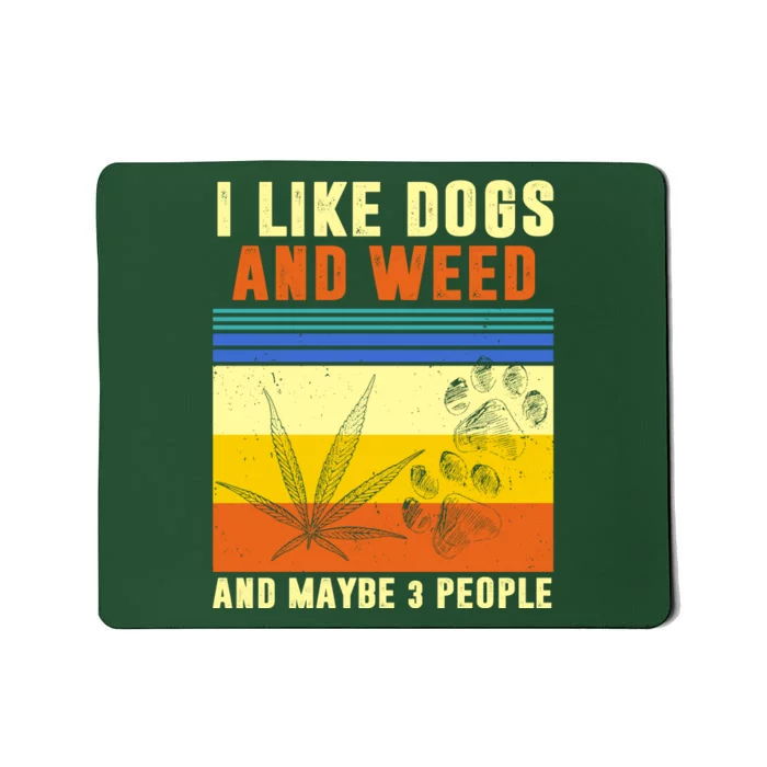 I Like Dogs And Weed And Maybe 3 People Mousepad