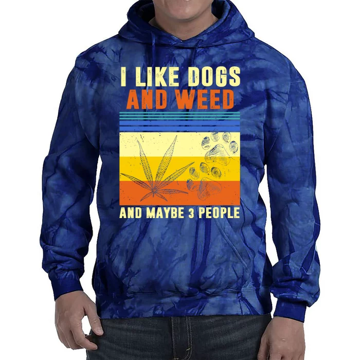 I Like Dogs And Weed And Maybe 3 People Tie Dye Hoodie