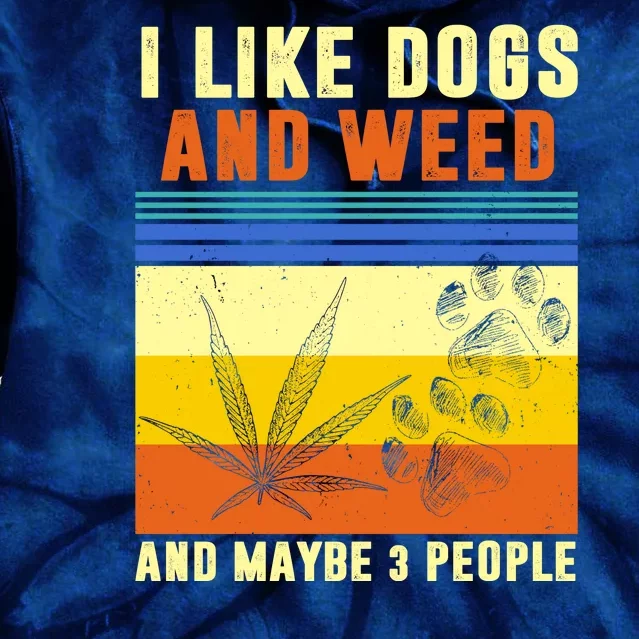 I Like Dogs And Weed And Maybe 3 People Tie Dye Hoodie