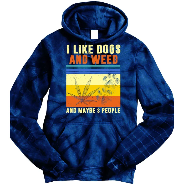 I Like Dogs And Weed And Maybe 3 People Tie Dye Hoodie