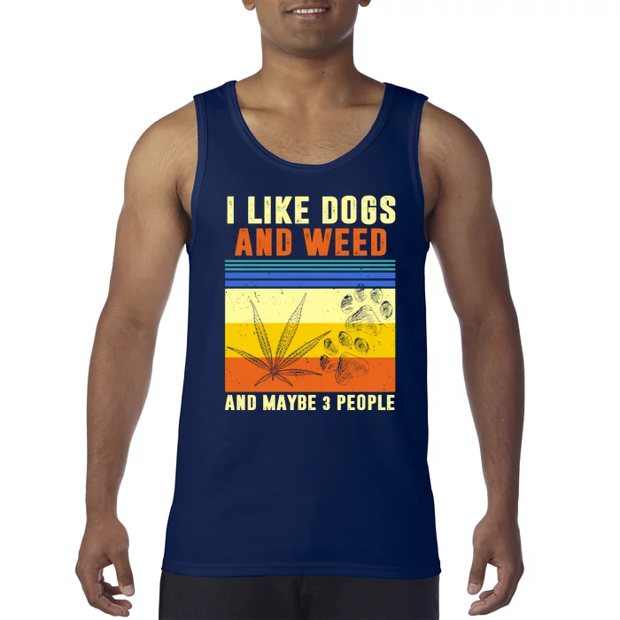 I Like Dogs And Weed And Maybe 3 People Tank Top