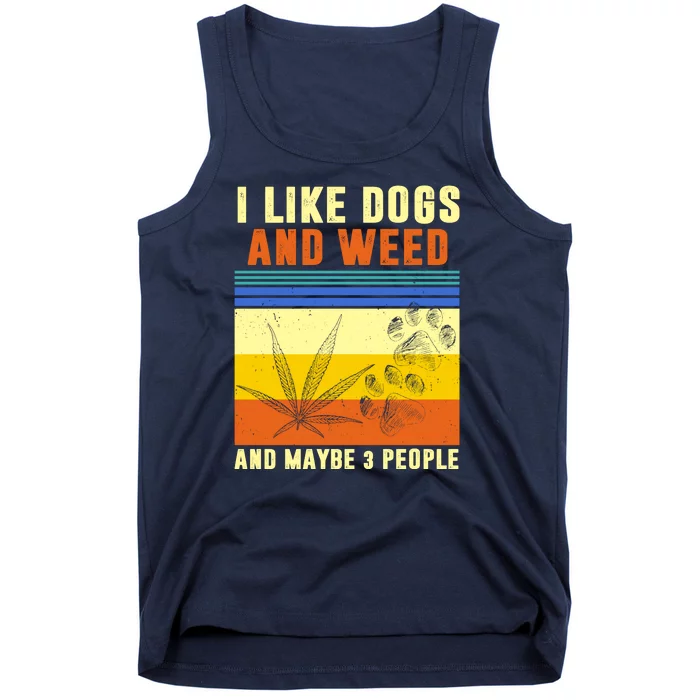 I Like Dogs And Weed And Maybe 3 People Tank Top