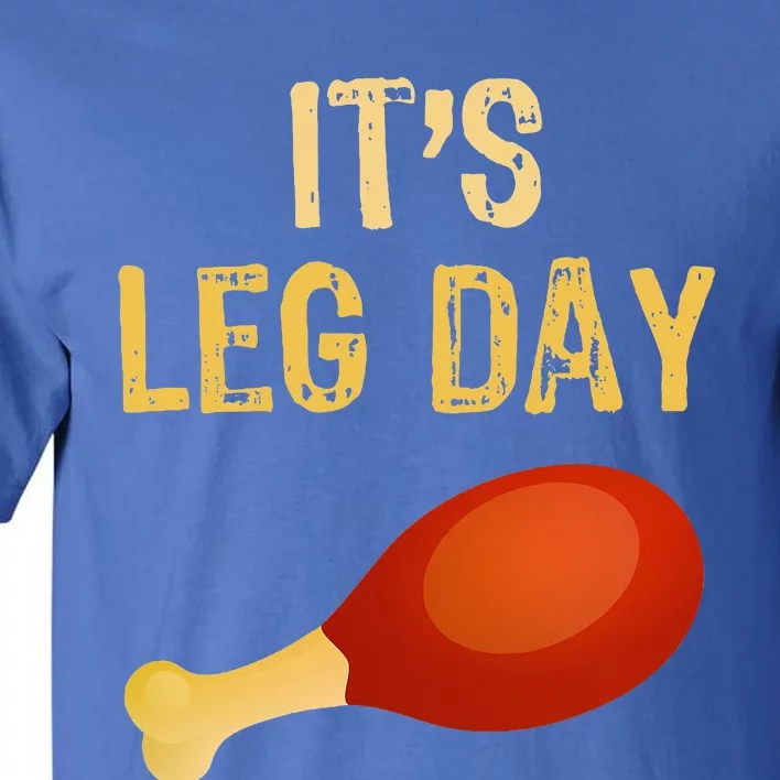 It's Leg Day Funny Workout Gym Turkey Thanksgiving Tall T-Shirt