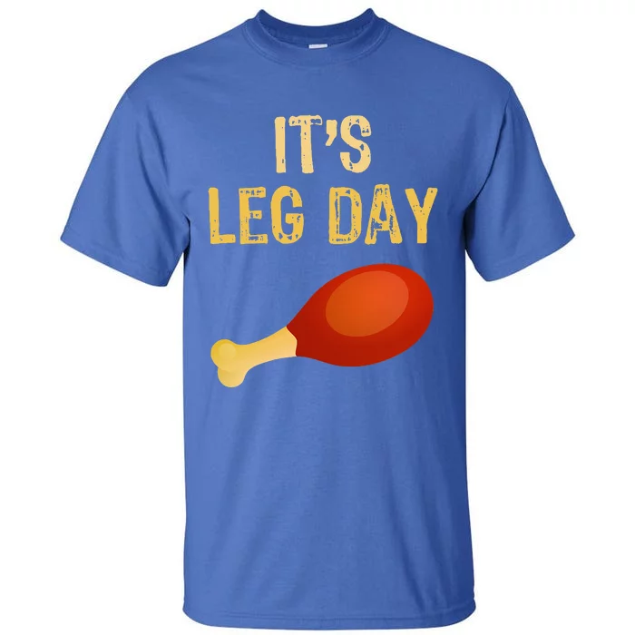 It's Leg Day Funny Workout Gym Turkey Thanksgiving Tall T-Shirt