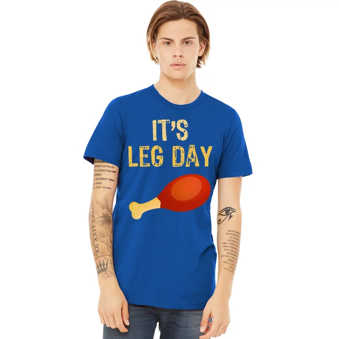 It's Leg Day Funny Workout Gym Turkey Thanksgiving Premium T-Shirt