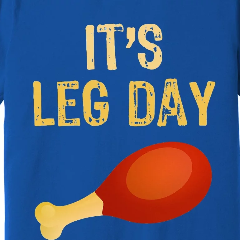 It's Leg Day Funny Workout Gym Turkey Thanksgiving Premium T-Shirt