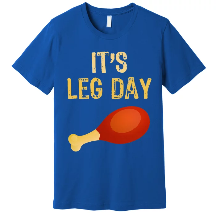 It's Leg Day Funny Workout Gym Turkey Thanksgiving Premium T-Shirt