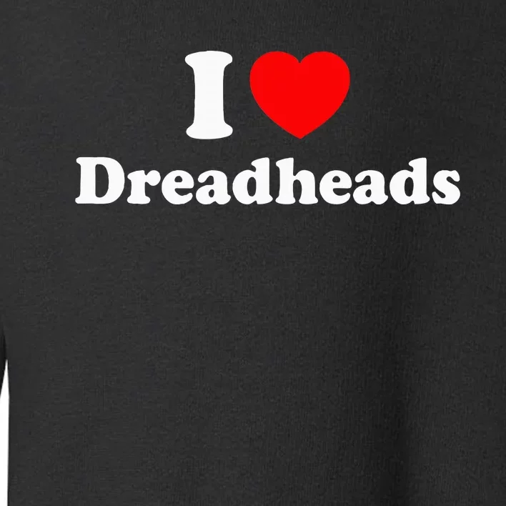 I Love Dreadheads Toddler Sweatshirt