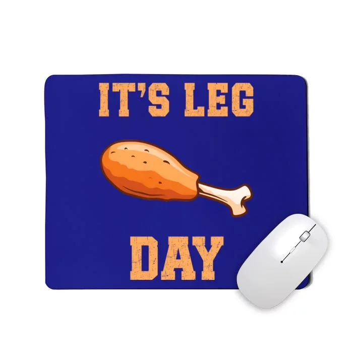 Its Leg Day Funny Turkey Thanksgiving Feast Turkey Lover Gift Mousepad