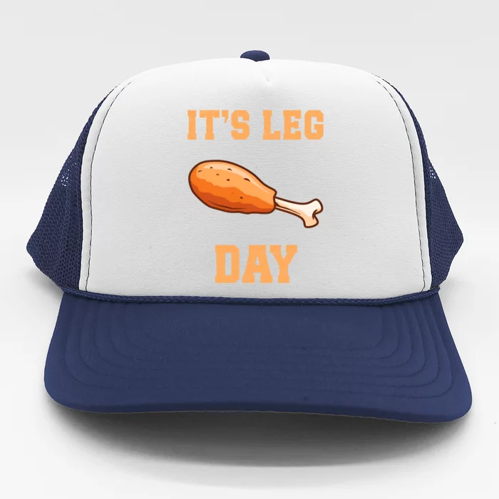 Its Leg Day Funny Turkey Thanksgiving Feast Turkey Lover Gift Trucker Hat