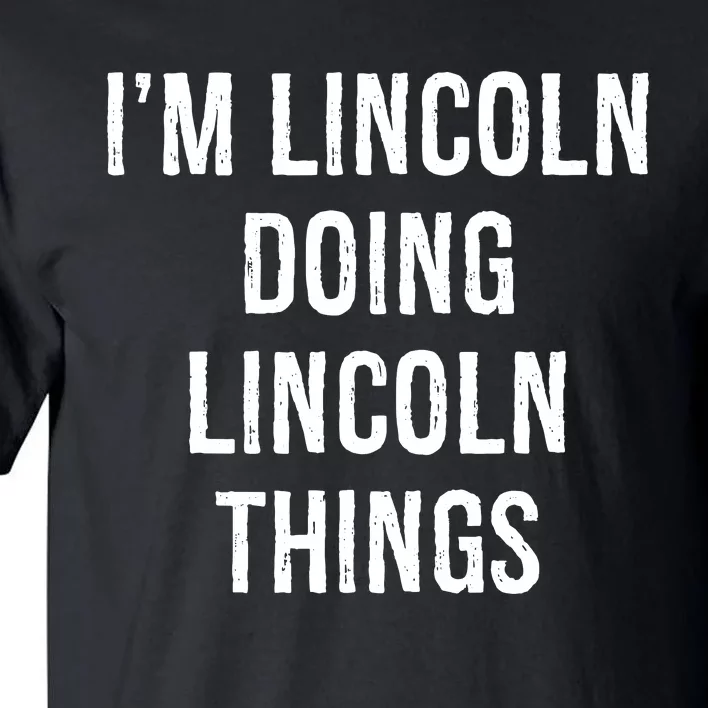 Im Lincoln Doing Lincoln Things Name Birthday Tall T-Shirt