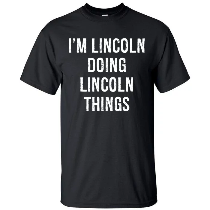 Im Lincoln Doing Lincoln Things Name Birthday Tall T-Shirt