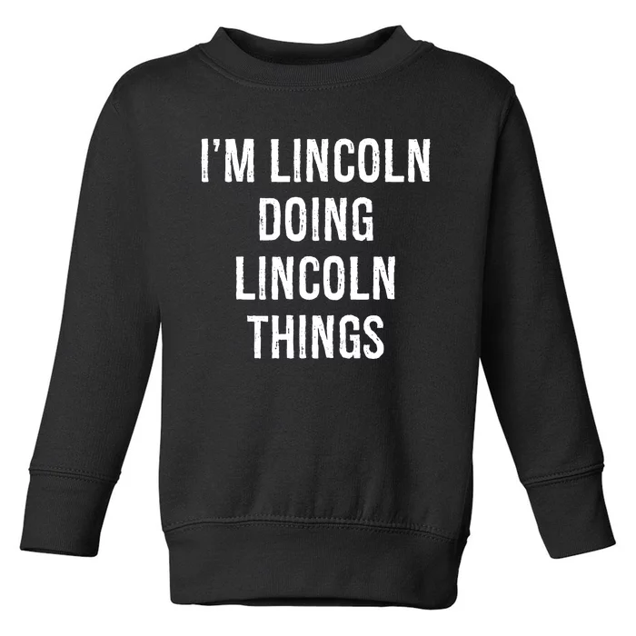 Im Lincoln Doing Lincoln Things Name Birthday Toddler Sweatshirt