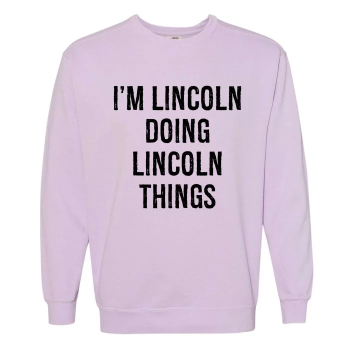 Im Lincoln Doing Lincoln Things Name Birthday Garment-Dyed Sweatshirt