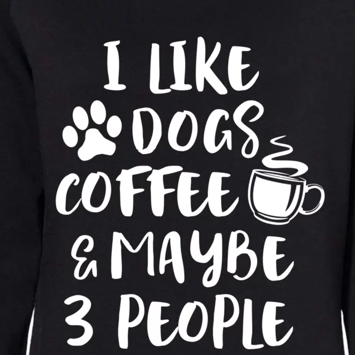 I Like Dogs Coffee Maybe 3 People Funny Sarcastic Dog Mom Cool Gift Womens California Wash Sweatshirt