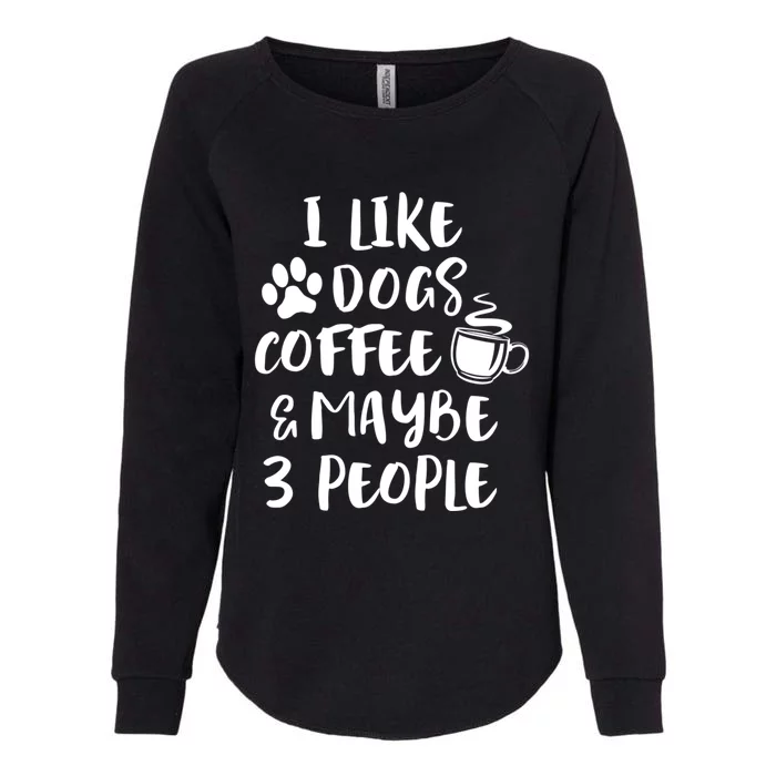 I Like Dogs Coffee Maybe 3 People Funny Sarcastic Dog Mom Cool Gift Womens California Wash Sweatshirt