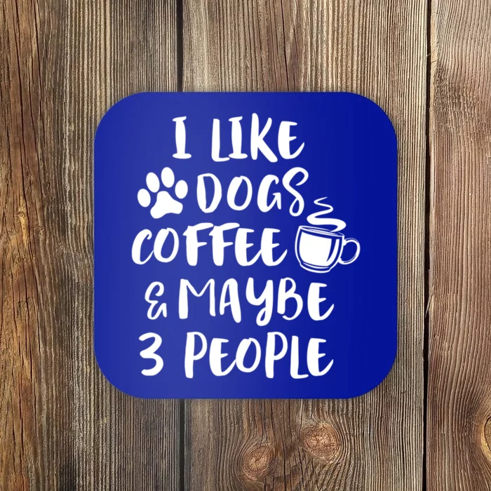 I Like Dogs Coffee Maybe 3 People Funny Sarcastic Dog Mom Cool Gift Coaster