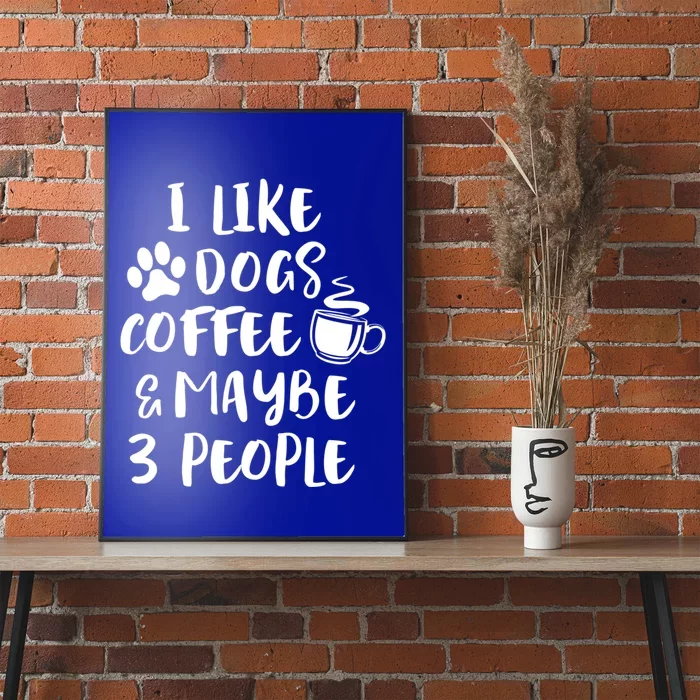 I Like Dogs Coffee Maybe 3 People Funny Sarcastic Dog Mom Cool Gift Poster