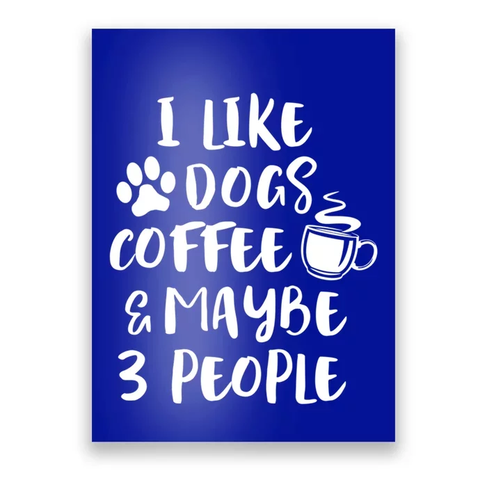 I Like Dogs Coffee Maybe 3 People Funny Sarcastic Dog Mom Cool Gift Poster