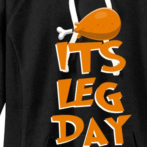 Its Leg Day Meaningful Gift Turkey Funny Fitness Thanksgiving Gift Women's Fleece Hoodie