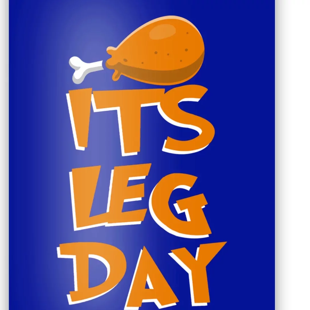 Its Leg Day Meaningful Gift Turkey Funny Fitness Thanksgiving Gift Poster