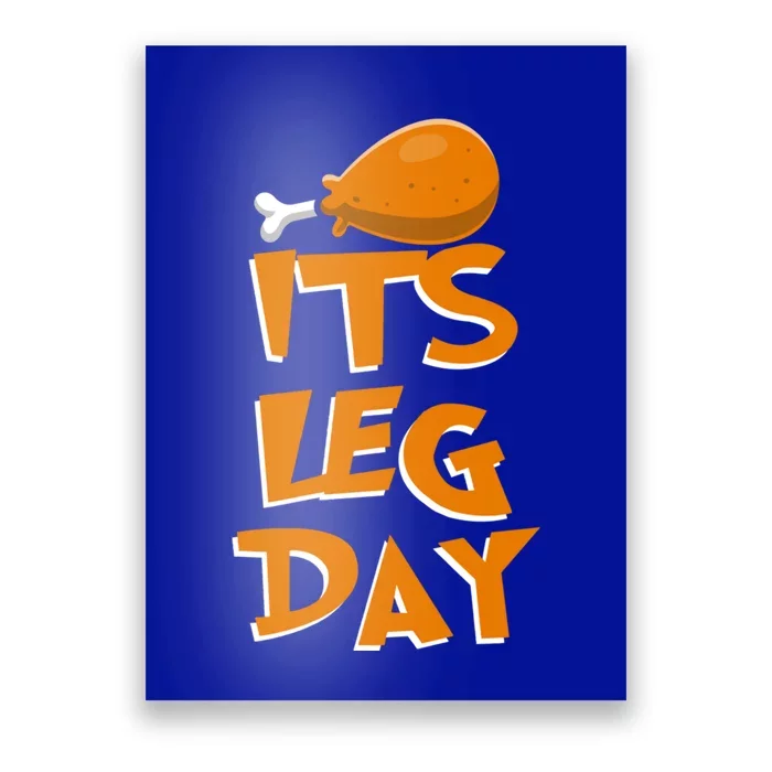 Its Leg Day Meaningful Gift Turkey Funny Fitness Thanksgiving Gift Poster