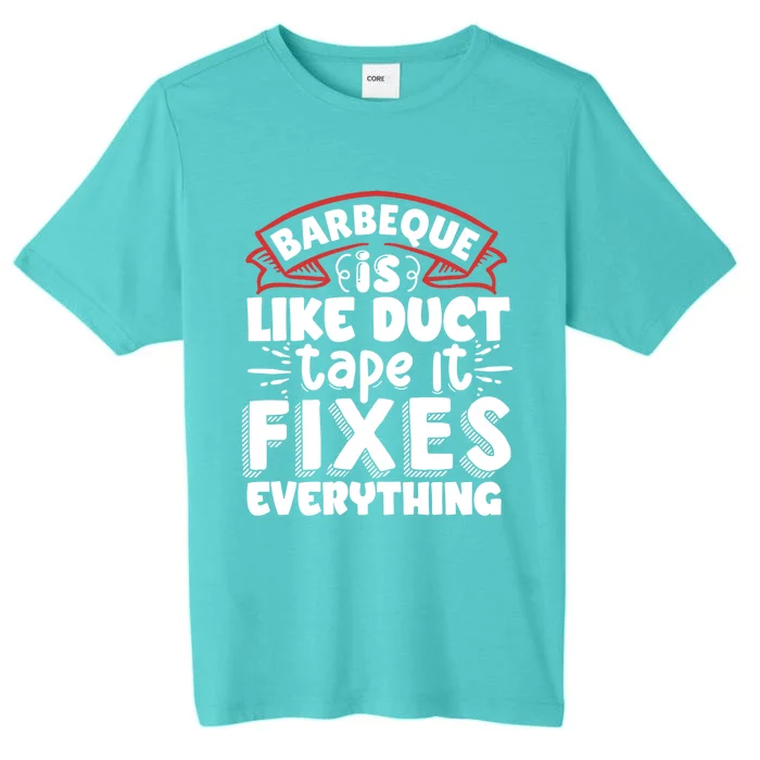 Is Like Duct Tape It Fixes Everything Bbq Gift ChromaSoft Performance T-Shirt