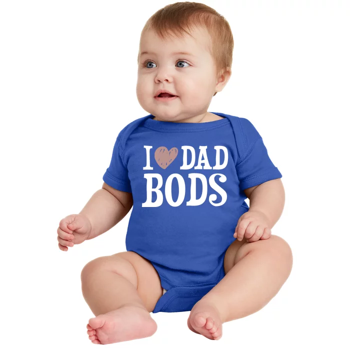 I Love Dad Bods I Heart Dad Bods Design Meaningful Gift Baby Bodysuit