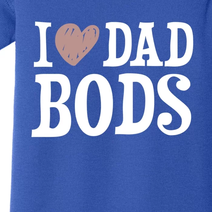 I Love Dad Bods I Heart Dad Bods Design Meaningful Gift Baby Bodysuit