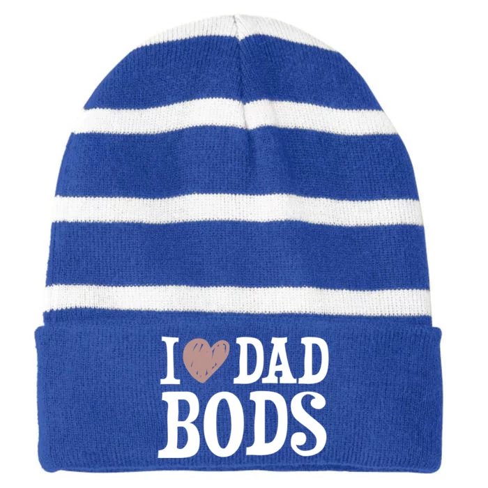 I Love Dad Bods I Heart Dad Bods Design Meaningful Gift Striped Beanie with Solid Band