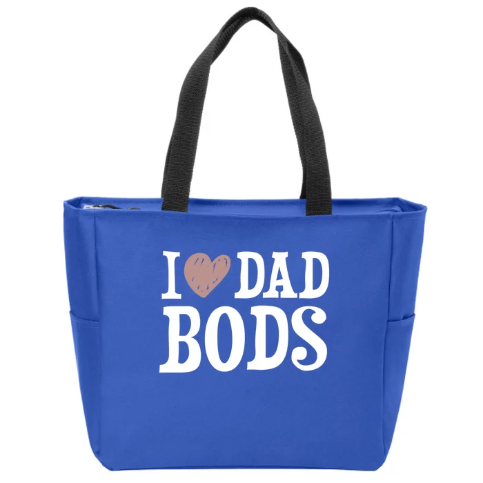 I Love Dad Bods I Heart Dad Bods Design Meaningful Gift Zip Tote Bag