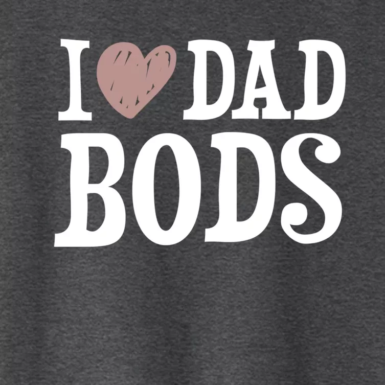 I Love Dad Bods I Heart Dad Bods Design Meaningful Gift Women's Crop Top Tee