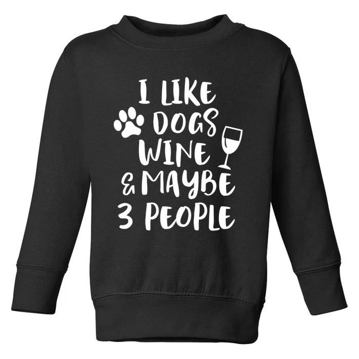 I Like Dogs Wine And Maybe 3 People Funny Sarcasm Women Gift Meaningful Gift Toddler Sweatshirt