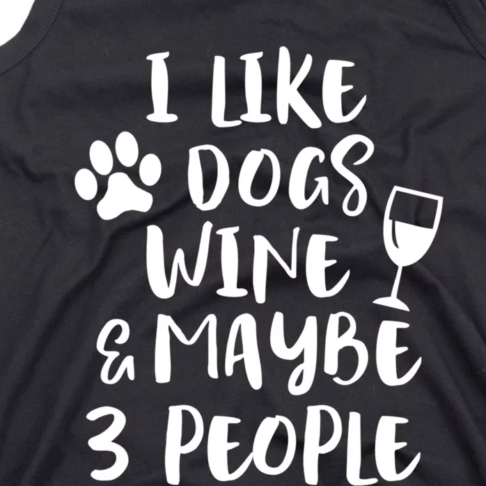 I Like Dogs Wine And Maybe 3 People Funny Sarcasm Women Gift Meaningful Gift Tank Top