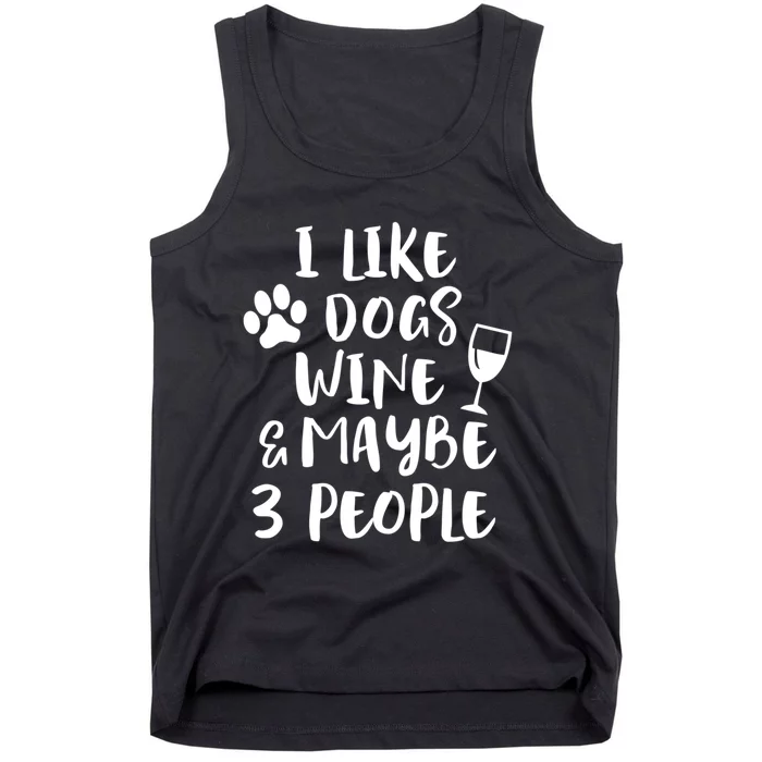 I Like Dogs Wine And Maybe 3 People Funny Sarcasm Women Gift Meaningful Gift Tank Top