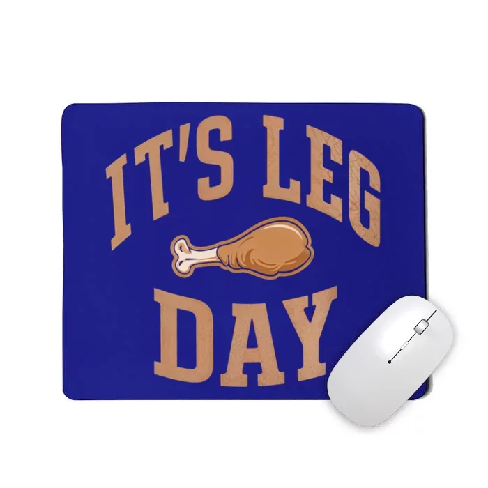 Its Leg Day Turkey Thanksgiving Dinner Holiday Cute Gift Mousepad