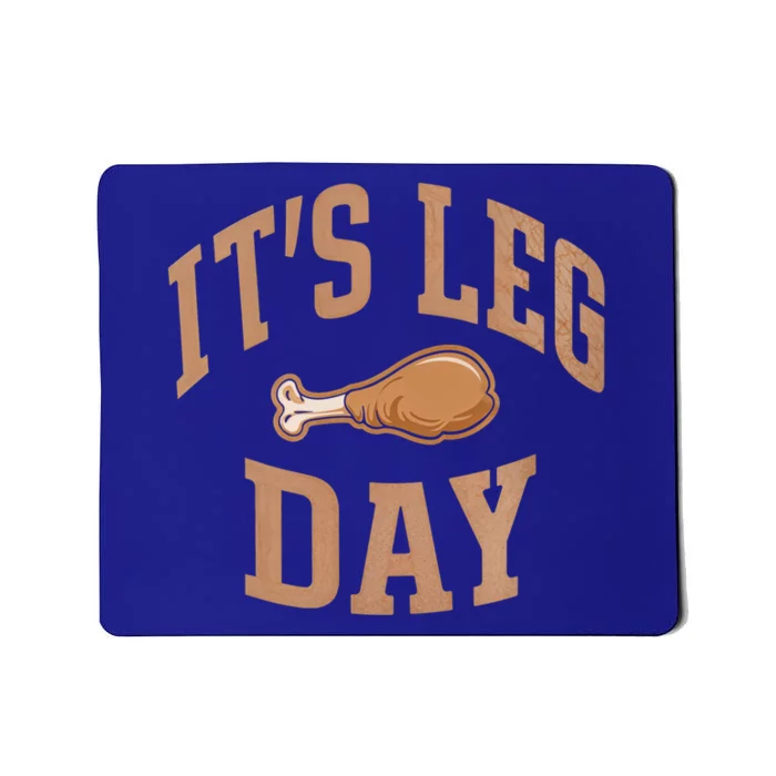 Its Leg Day Turkey Thanksgiving Dinner Holiday Cute Gift Mousepad