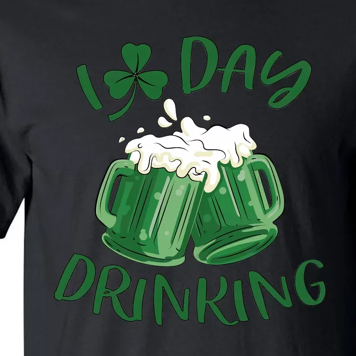 I Love Day Drinking Irish Beer Lover Drinking Team Saint Patrick's Day Tall T-Shirt