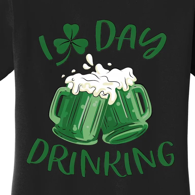 I Love Day Drinking Irish Beer Lover Drinking Team Saint Patrick's Day Women's T-Shirt